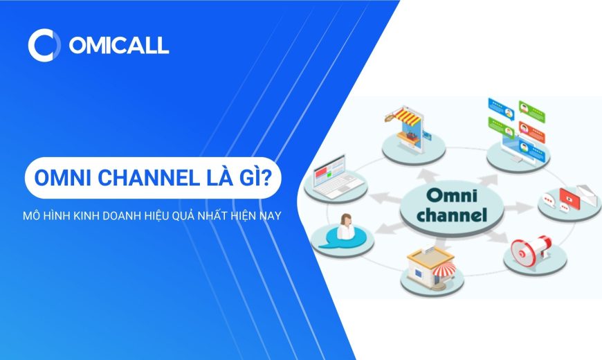 Omni Channel là gì? 5 lợi ích mô hình mang đến cho doanh nghiệp